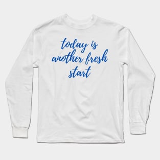 Today is Another Fresh Start - Navy Long Sleeve T-Shirt